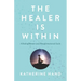 The Healer Is Within: A Healing Memoir and Transformational Guide
