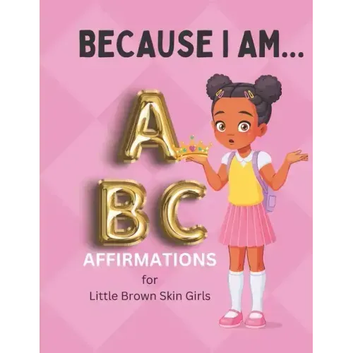 Because I Am ABC's of Affirmations for Little Brown Skin Girls