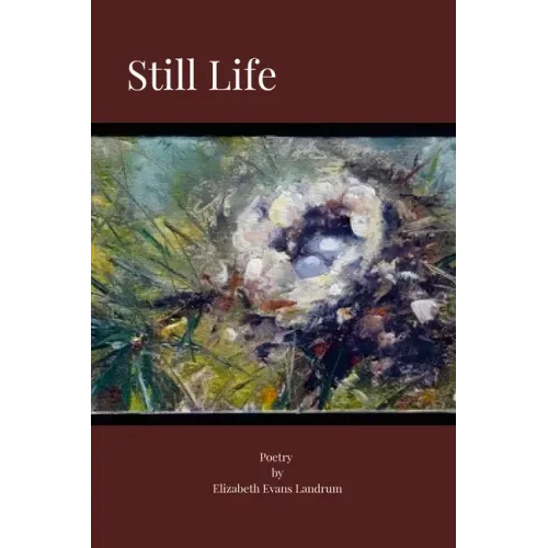 Still Life: Poetry by Elizabeth Evans Landrum