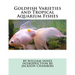 Goldfish Varieties and Tropical Aquarium Fishes