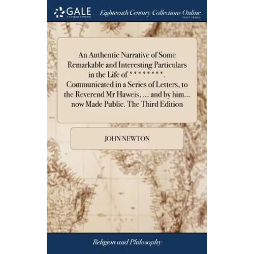 An Authentic Narrative of Some Remarkable and Interesting Particulars in the Life of ********. Communicated in a Series of Letters, to the Reverend Mr