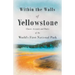 Within the Walls of Yellowstone - Classic Accounts and Poetry of the World's First National Park