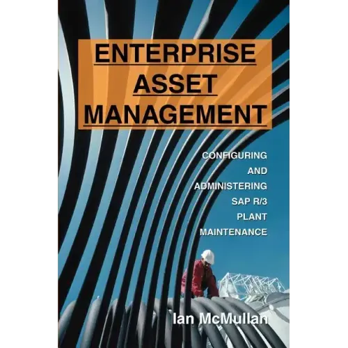 Enterprise Asset Management: Configuring and Administering SAP R/3 Plant Maintenance