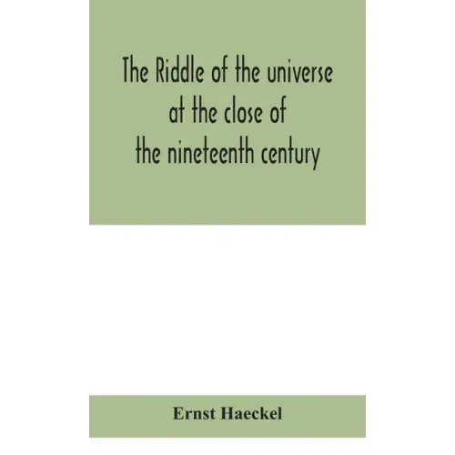 The riddle of the universe at the close of the nineteenth century
