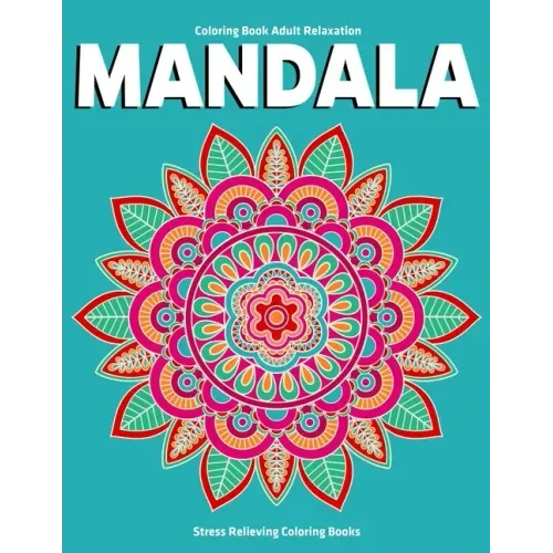 Coloring Book Adult Relaxation Mandala: Stress Relieving Coloring Books: Relaxation Mandala Designs
