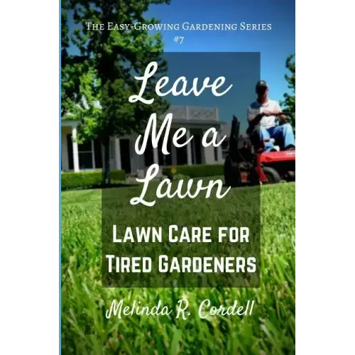 Leave Me a Lawn: Lawn Care for Tired Gardeners