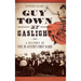Guy Town by Gaslight: A History of Vice in Austin's First Ward
