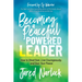 Becoming a Peaceful Powered Leader: How to Shed Fear, Live Courageously, and Own Your Peace