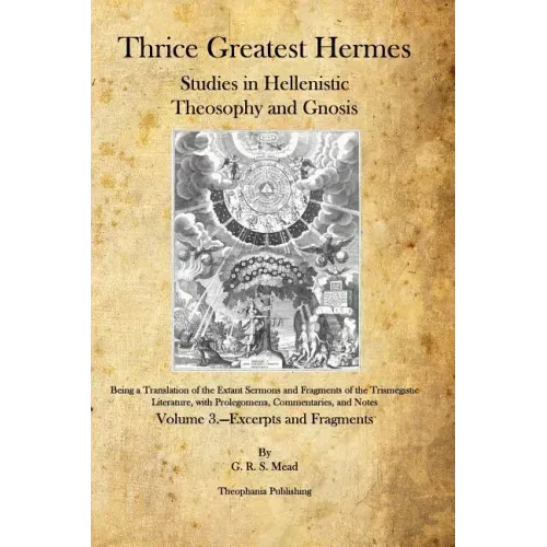 Thrice Greatest Hermes: Studies in Hellenistic Theosophy and Gnosis