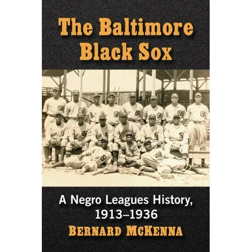 The Baltimore Black Sox: A Negro Leagues History, 1913-1936
