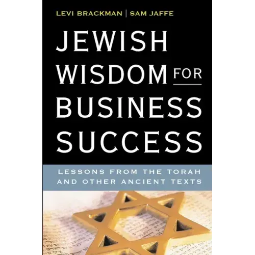 Jewish Wisdom for Business Success: Lessons for the Torah and Other Ancient Texts