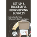 Set Up A Successful Dropshipping Business: Information And Tools To Succeed In Using Dropshipping: Make Money Online