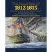 Naval War of 1812 - 1815: Foundation of America's Maritime Might: Expanded Edition with over 90 Full Color Illustrations