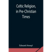 Celtic Religion, in Pre-Christian Times