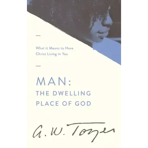 Man: The Dwelling Place of God: What It Means to Have Christ Living in You