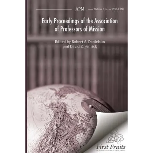 Early Proceedings of The Association of Professors of Mission: Volume I Biennial Meetings from 1956 to 1958