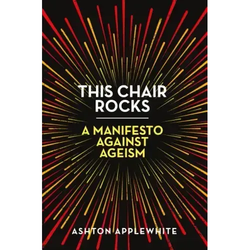 This Chair Rocks: A Manifesto Against Ageism