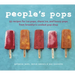 People's Pops: 55 Recipes for Ice Pops, Shave Ice, and Boozy Pops from Brooklyn's Coolest Pop Shop [A Cookbook]