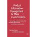 Product Information Management for Mass Customization: Connecting Customer, Front-Office and Back-Office for Fast and Efficient Customization
