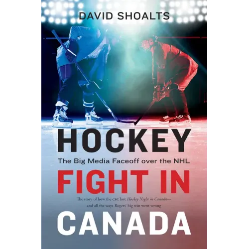 Hockey Fight in Canada: The Big Media Faceoff Over the NHL