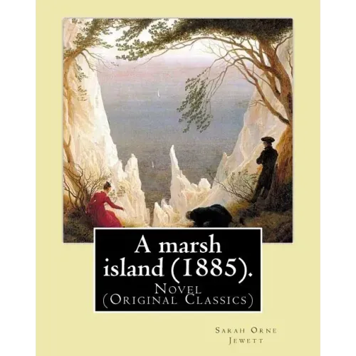 A marsh island (1885). By: Sarah Orne Jewett: Novel (Original Classics)