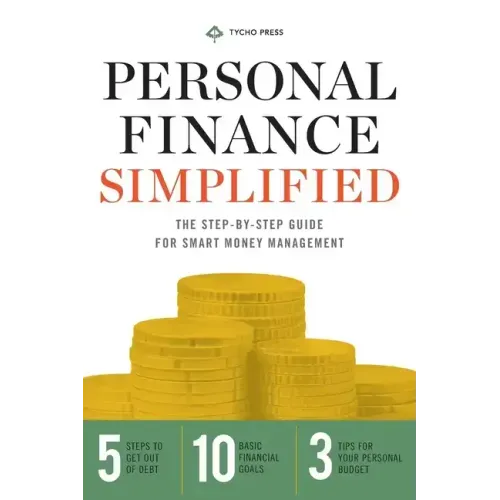 Personal Finance Simplified: The Step-By-Step Guide for Smart Money Management