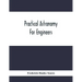 Practical Astronomy For Engineers