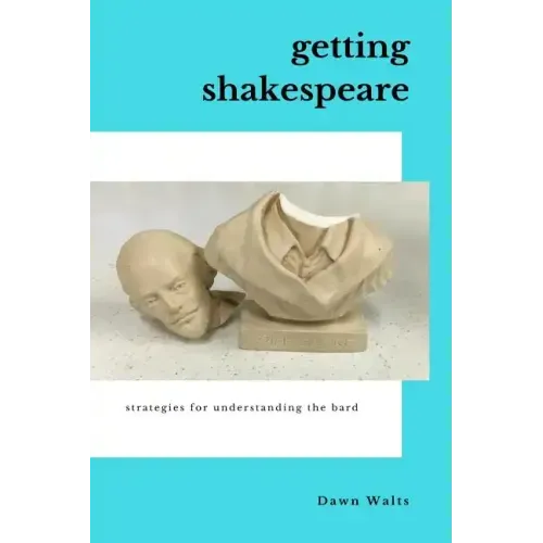 Getting Shakespeare: Strategies for Understanding the Bard