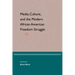 Media, Culture, and the Modern African American Freedom Struggle