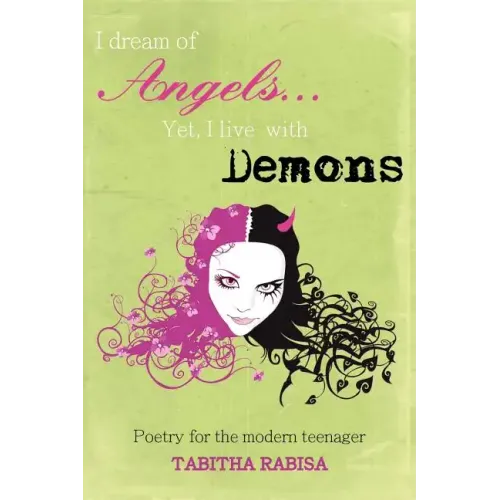 I dream of Angels... Yet I live with Demons: Poetry for the modern teenager