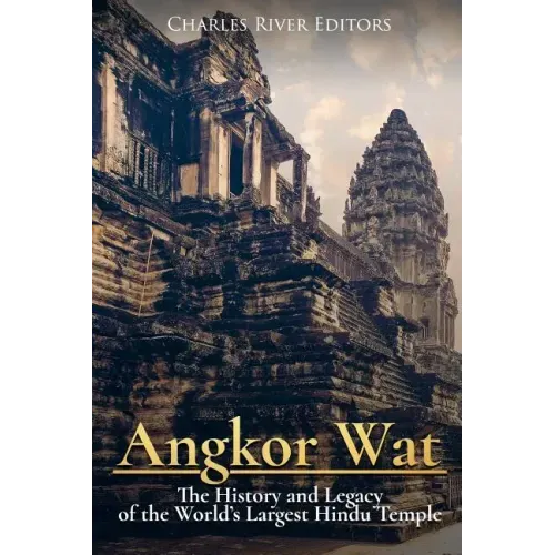 Angkor Wat: The History and Legacy of the World's Largest Hindu Temple