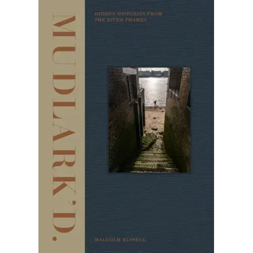 Mudlark'd: Hidden Histories from the River Thames