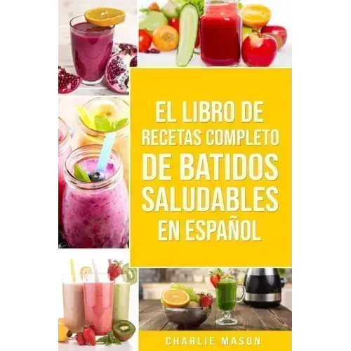 El Libro De Recetas Completo De Batidos Saludables En Español