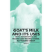 Goat's Milk and Its Uses: With Information on Milking and Making Cheese, Butter and Cream