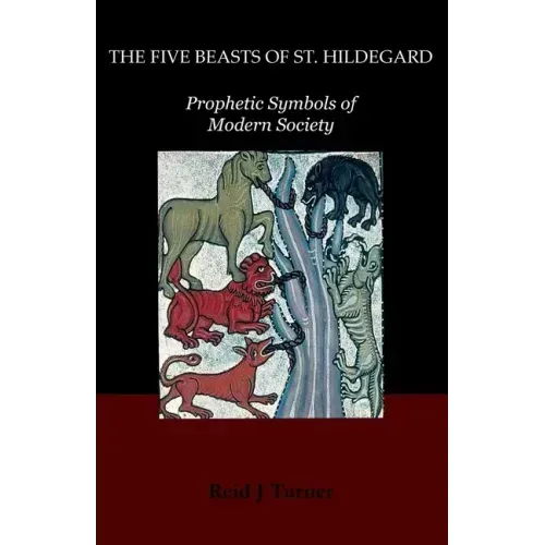 The Five Beasts of St. Hildegard: Prophetic Symbols of Modern Society