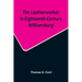 The Leatherworker in Eighteenth-Century Williamsburg, Being an Account of the Nature of Leather, & of the Crafts commonly engaged in the Making & Usin