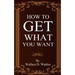 How To Get What You Want