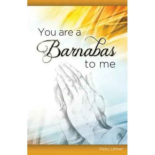 You Are a Barnabas to Me