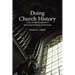 Doing Church History: A User-Friendly Introduction to Researching the History of Christianity