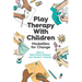 Play Therapy with Children: Modalities for Change