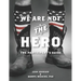 We Are Not The Hero - The Participant's Guide