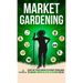 Market Gardening: Step-By-Step Guide to Start Your Own Small Scale Organic Farm in as Little as 30 Days Without Stress or Extra work