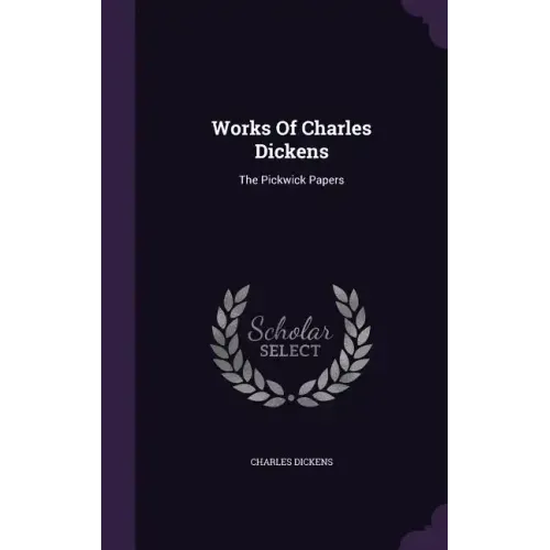 Works Of Charles Dickens: The Pickwick Papers