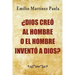 Dios creo al hombre o el hombre invento a Dios?