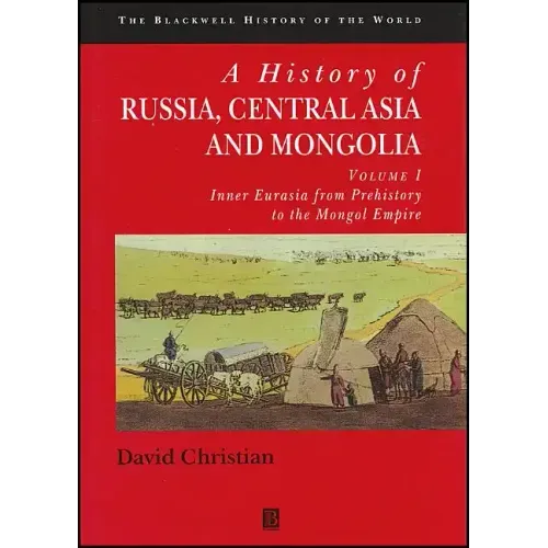 A History of Russia, Central Asia and Mongolia, Volume I: Inner Eurasia from Prehistory to the Mongol Empire