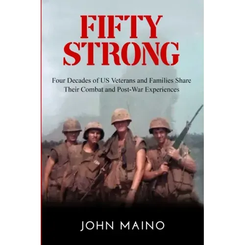 Fifty Strong: Four Decades of US Veterans and Families Share Their Combat and Post-War Experiences