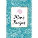 Mom´s Recipes: Mom´s Recipes is a Book for Write your Favorite Recipes of Mom, with 100 Sturdy Pages, Softy Glossy Cover, perfect Gift for Mother's da