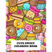Cute Sweet Coloring Book: Super Sweet Coloring Book