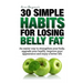Weight Loss: 30 Simple Habits for Losing Belly Fat: An easier way to strengthen your body, upgrade your health, improve your appear