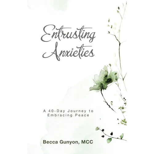 Entrusting Anxieties: A 40-Day Journey to Embracing Peace